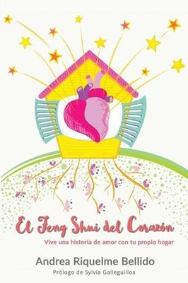 El Feng Shui del corazn: Vive una historia de amor con tu propio hogar by Andrea