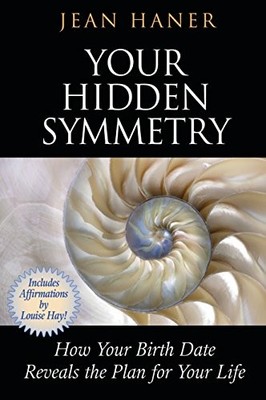 YOUR HIDDEN SYMMETRY: HOW YOUR BIRTH DATE REVEALS THE PLAN By Jean Haner *Mint*
