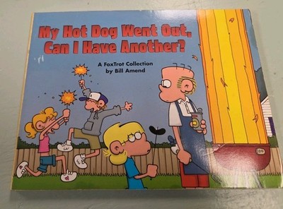 My Hot Dog Went Out, Can I Have Another? : A FoxTrot Collection by Bill Amend...
