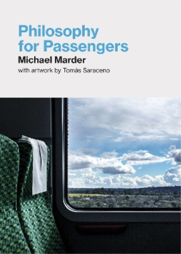 Michael Marder Tomas Saraceno Philosophy for Passengers (Tascabile)