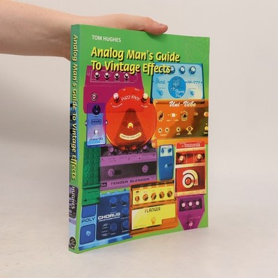 Analog Man's Guide to Vintage Effects  |  Tom Hughes
