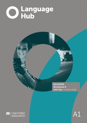 Language Hub Split edition. Beginner B / Workbook with Key Macmillan Education