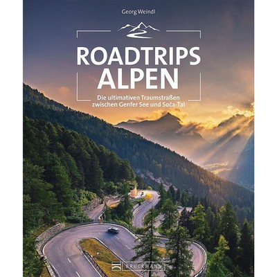 Roadtrips Alpen - Die ultimativen Traumstraßen zwischen Genfer See & Soca-Tal