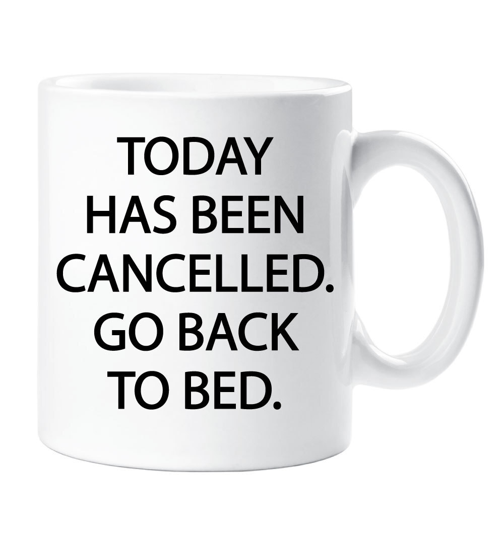 Teen Today Has Been Cancelled Go Back To Bed Funny Ceramic Coffee Mug  