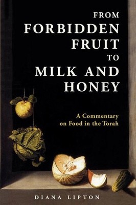 From Forbidden Fruit to Milk and Honey: A Commentary on Food in the Torah by Dia