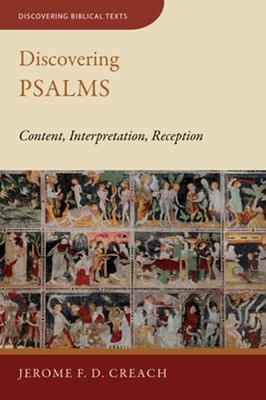 Discovering Psalms: Content, Interpretation, Reception by Jerome F D Creach