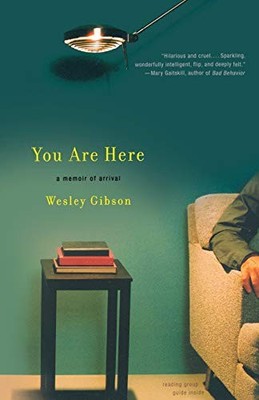 You Are Here: A Memoir of Arrival by Gibson, Wesley, Good Book