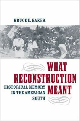 What Reconstruction Meant: Historical Memory in the American South (The America