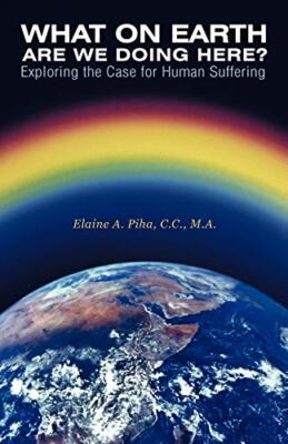 What on Earth Are We Doing Here?: Exploring the Case for Human Suffering       