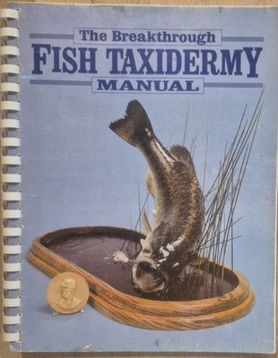 Breakthrough Fish Taxidermy Manual How To Prepare  Mount Fish Illustrated Guide