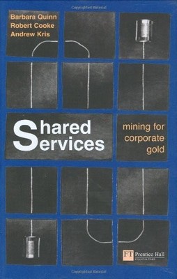Shared Services: Mining for Corporate Gold,Barbara Quinn, Robert