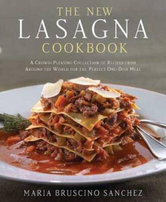The New Lasagna Cookbook: A Crowd-Pleasing Collection of Recipes from Aro - GOOD