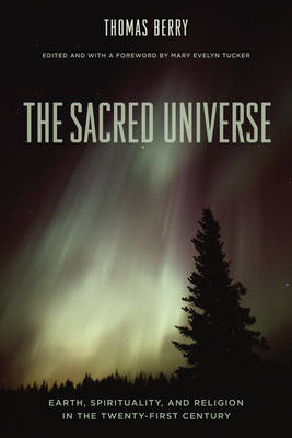 The Sacred Universe: Earth, Spirituality, and Religion in the Twenty-First...