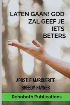 Laten gaan! God zal geef je iets beters by Marguerite Breedy-Haynes (Dutch) Pape