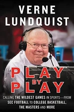 PLAY BY PLAY: CALLING THE WILDEST GAMES IN SPORTS-FROM SEC By Verne Lundquist