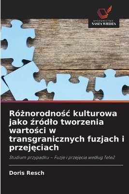 Rnorodnoc kulturowa jako rdlo tworzenia wartoci w transgranicznych fuzjach i prz