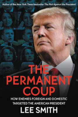 The Permanent Coup: How Enemies Foreign and Domestic Targeted the Am - VERY GOOD