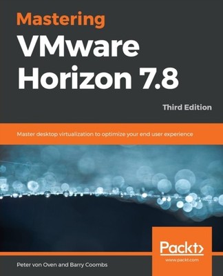 Oven - Mastering VMware Horizon 7.8 - Third Edition - paperback or sof - E555z