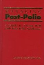 Managing Post-Polio: A Guide To Living Well with Post-Polio Syndr
