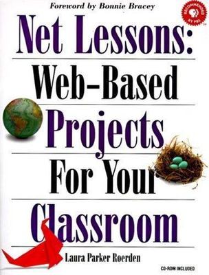 Net Lessons: Web-Based Projects for Your Classroom: Web-Based Projects for...
