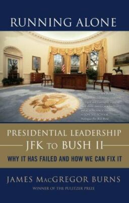 Running Alone : Presidential Leadership from JFK to Bush II by James...