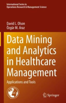 Data Mining and Analytics in Healthcare Management: Applications and Tools (Inte