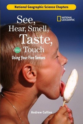 Science Chapters: See, Hear, Smell, Taste, and Touch: Using Your Five Senses...