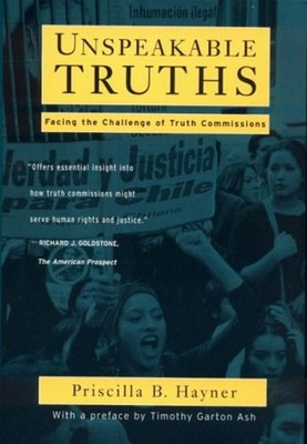Unspeakable Truths : Facing the Challenges of Truth Commissions P