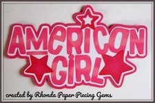 AMERICAN GIRL title paper piecing for Premade Scrapbook Pages DIE CUT by Rhonda