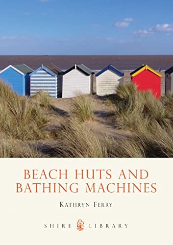 Beach Huts and Bathing Machines (Shire Library)-Kathryn Ferry
