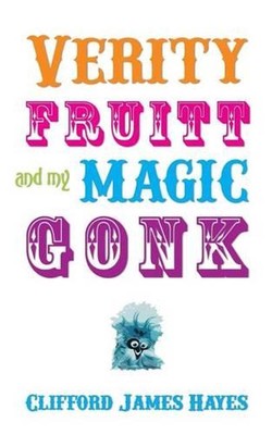 Verity Fruitt And My Magic Gonk by Clifford James Hayes (English) Paperback Book