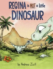 Regina Is NOT a Little Dinosaur by Zuill, Andrea