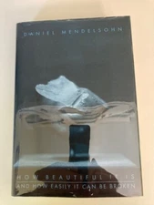 How Beautiful It Is and How Easily It Can Be Broken Daniel Mendelsohn (2008, HC)