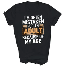 Im Often Mistaken For An Adult Because Of My Age Humor Unisex Shirt Gift
