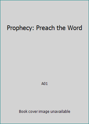 Prophecy: Preach the Word by A01