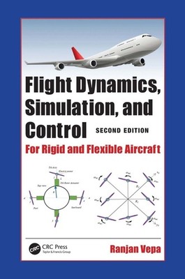 Flight Dynamics, Simulation, and Control: For Rigid and Flexible Aircraft by Ran
