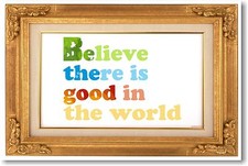 Believe There Is Good In The World - NEW Classroom Motivational POSTER