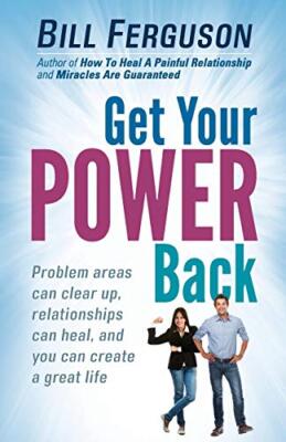 Get Your Power Back: Problem Areas Can Clear Up, Relationships Can Heal, and ...