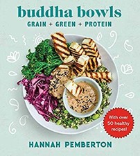 Buddha Bowls : Grain + Green + Protein Hardcover Hannah Pemberton