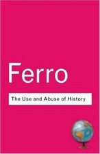 The Use & Abuse of History (Routledge Classic...