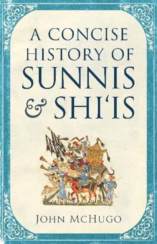 Thumbnail - A Concise History Of Sunnis And Shiis | John Mchugo | Englisch |