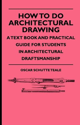 Oscar Schutte Teale | How To Do Architectural Drawing - A Text Book And...