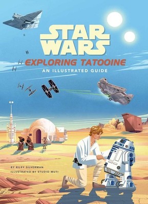 Star Wars: Exploring Tatooine: An Illustrated Guide (Star Wars Books, Star Wars 