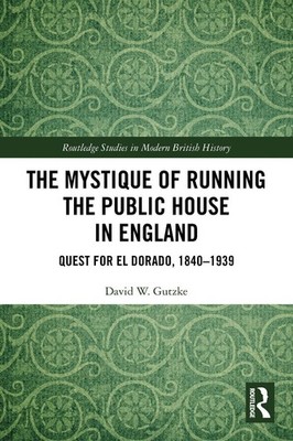The Mystique of Running the Public House in England: Quest for El Dorado, 1840-1