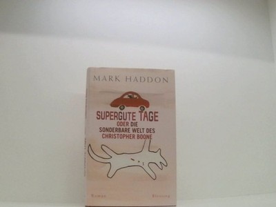 Supergute Tage oder Die sonderbare Welt des Christopher Boone Roman Haddon, Mark