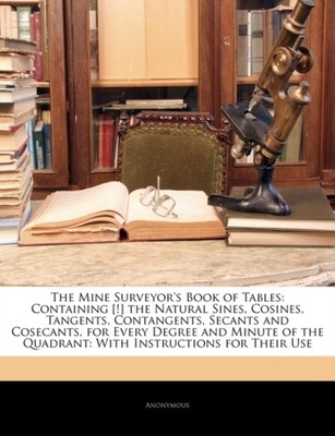 Anonymous - Mine Surveyor's Book of Tables  Containing ! the Natural - X555z