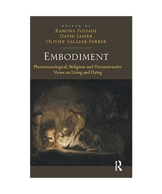 Embodiment: Phenomenological, Religious and Deconstructive Views on Living and D