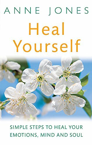 Heal Yourself: Simple steps to heal your emotions, mind & soul By Anne Jones