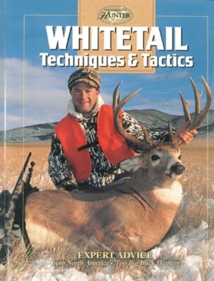 Whitetail Techniques & Tactics, Expert Advice from North America's Top Big-Buck 