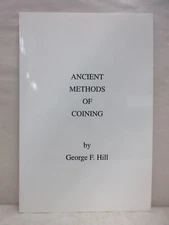 Ancient Methods of Coining by George F. Hill Softcover Numismatic Book 1997